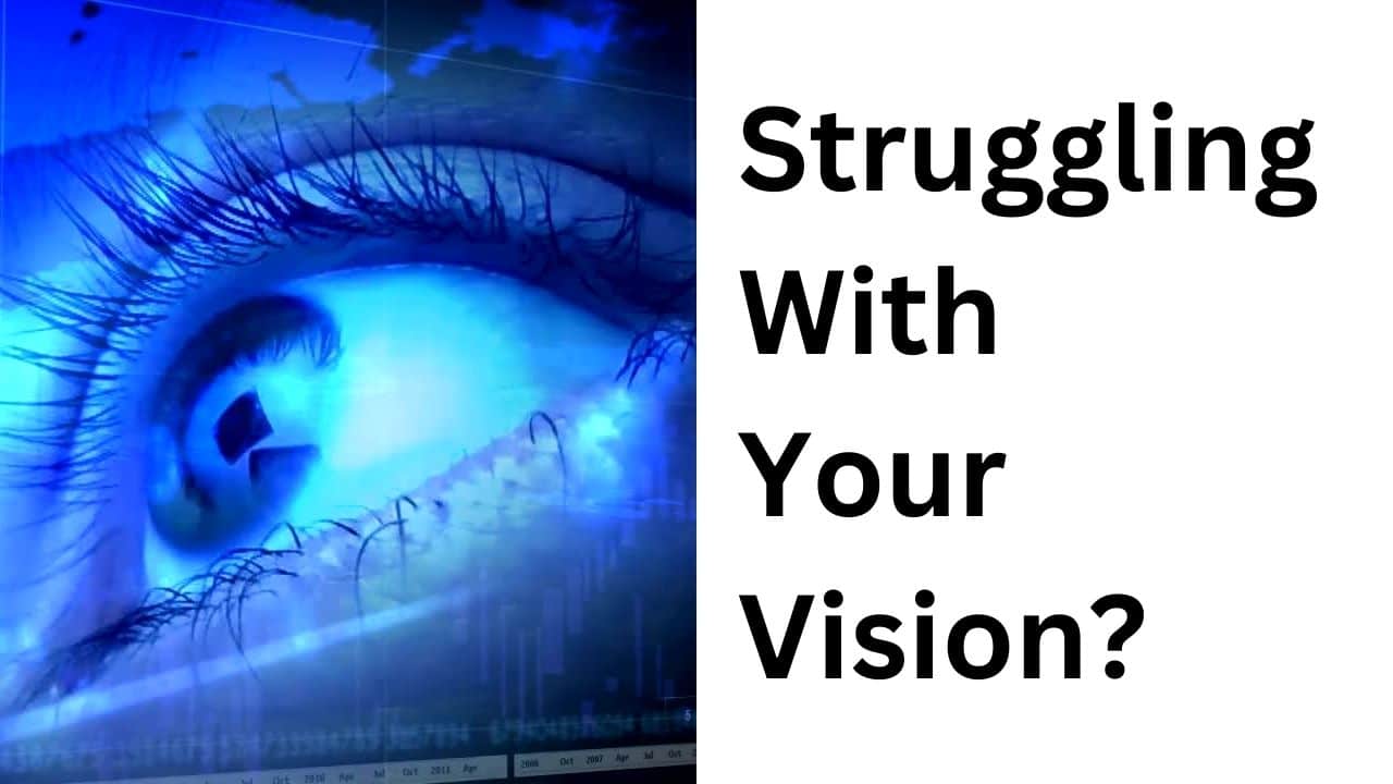 Struggling with your vision